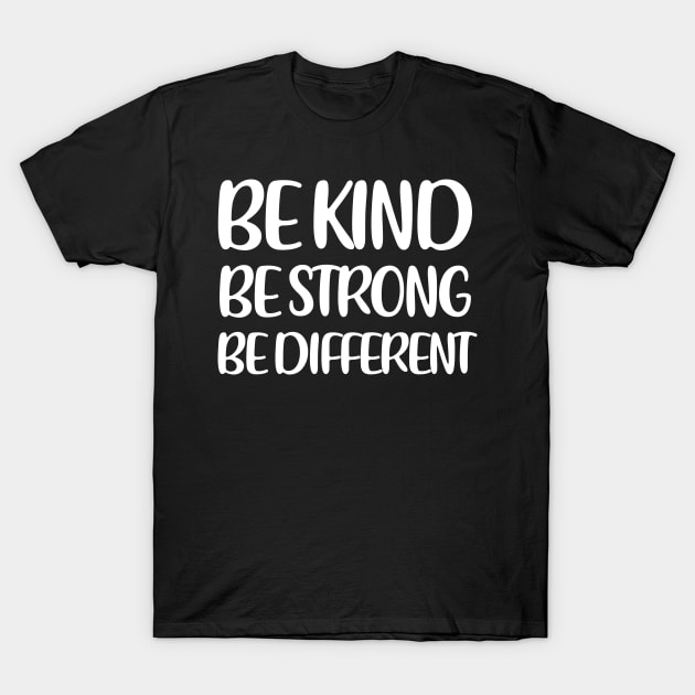 Be Kind Be Strong Be Different T-Shirt by FanaticTee